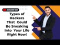 3 Types of Hackers That Could Be Sneaking Into Your Life Right Now!