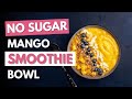 No sugar mango smoothie bowl in less than 5 minutes