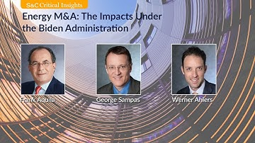 S&C Critical Insights – Energy M&A: The Impacts Under the Biden Administration