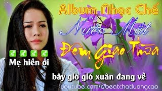 NƯỚC MẮT ĐÊM GIAO THỪA | Tuyệt Phẩm Nhạc Chế Xuân 2019 - Nghe Là Khóc