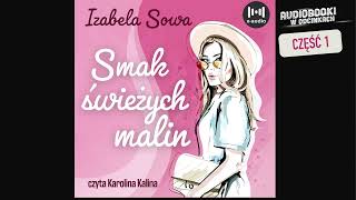 Smak świeżych malin - Izabela Sowa - czyta Karolina Kalina - cz1/4.
