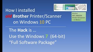 How I installed my OLD Brother Printer/Scanner on my Windows 10 pc • *Hack = Win 7 software package