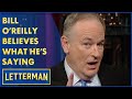 Bill oreilly believes what hes saying on fox news  letterman