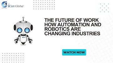 The Future of Work How Automation and Robotics are Changing Industries | iCert Global