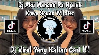 DJ AKU MANGAN RA NJALUK KOWE SOUND WILDTZZ DJ IKI URIPKU IKI LAKUKU VIRAL TIKTOK 2023