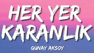 Günay Aksoy  - Her Yer Karanlık  (Letra/Lyrics)
