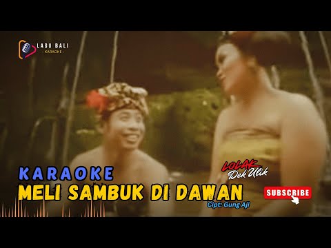 KARAOKE MELI SAMBUK DI DAWAN // DEK ULIK // LOLAK // LAGU BALI KARAOKE DUET // #DEKULIK #LOLAK β Lagu Bali Karaoke