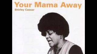 SHIRLEY CEASAR   Don't Drive Your Mama Away wmv
