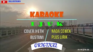 KARAOKE | IJUK | COVER BY IYETH BUSTAMI | ORIGINAL | PLUS LIRIK | NADA CEWEK | korg pa3x