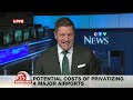 Feds promise ‘no unjustified increases’ of costs amid potential privatization of major airports