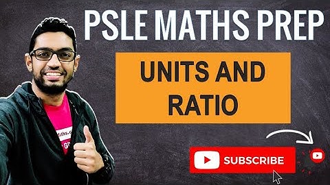 Units and Ratio | Learn Problem Sums | PSLE MATHS PREP