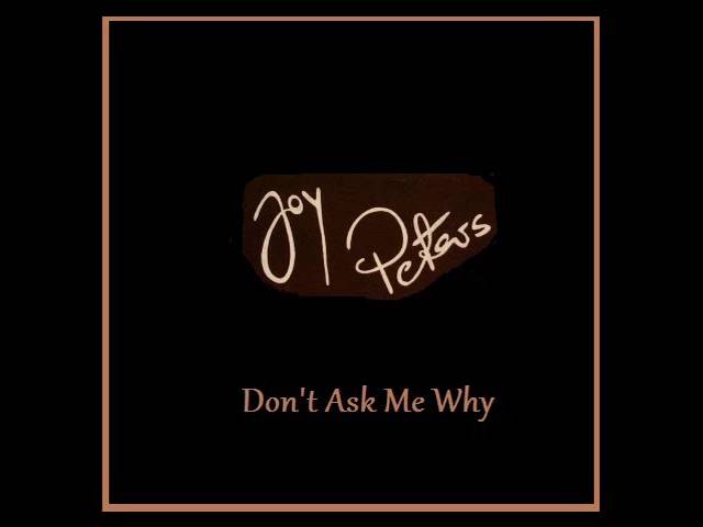 JOY PETERS - Don't Ask Me Why