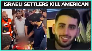 Israeli Settlers FATALLY BEAT U.S. Citizen