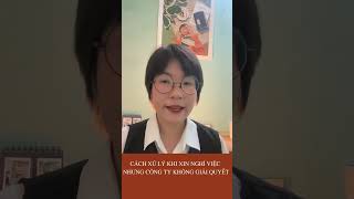 Cách Xử Lý Khi Nghỉ Việc Nhưng Công Ty Không Giải Quyết? #shorts