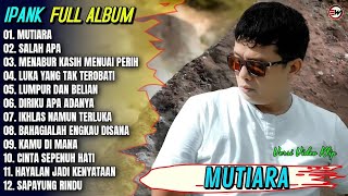 Ipank Full Album || MUTIARA - SALAH APA - LUMPUR DAN BERLIAN - Pop Melayu Terpopuler 2026 - Trending