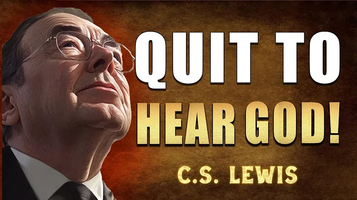 CS Lewis | 7 Things You Must Quit to Hear God Clearly!