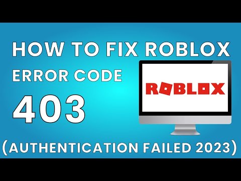 How To Fix Roblox Error Code 403 (Authentication Failed 2023)