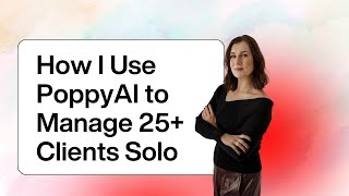 How I Use PoppyAI to Manage 25  Clients Solo