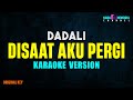 Dadali - Disaat Aku Pergi (Karaoke Version)