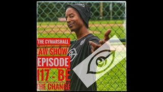 The Cymarshall Law Show - Episode 117 - BE THE CHANGE