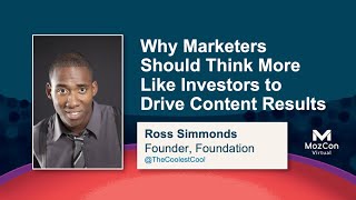 Why Marketers Should Think More Like Investors To Fuel Content Results [MozCon 2021] — Ross Simmonds