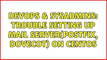 DevOps & SysAdmins: Trouble setting up mail server(postfix, dovecot) on centos (2 Solutions!!)