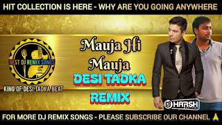 Mauja Hi Mauja | Desi Tadka Remix | Jab We Met | Dj Harsh Bhutani | Best Dj Remix Songs |