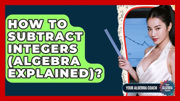 How To Subtract Integers (Algebra Explained)? - Your Algebra Coach
