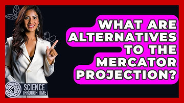 What Are Alternatives To The Mercator Projection? - Science Through Time
