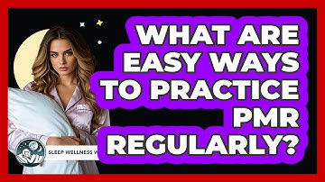 What Are Easy Ways To Practice PMR Regularly?