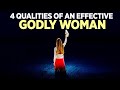 Every Godly Woman Has These 4 Qualities! (Learn These Principles of Faith and God Will Elevate You)