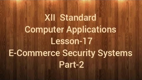 Class 12 Computer Applications Lesson-17 E-Commerce Security Systems (Part-2)