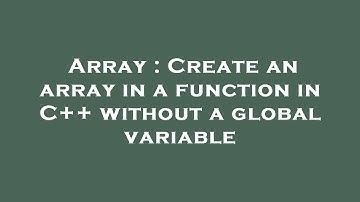 Array : Create an array in a function in C++ without a global variable