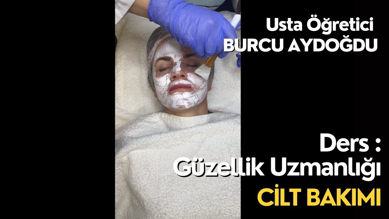 Güzellik Uzmanlığı Konu : Cilt Bakım Usta Öğretici Burcu Aydoğdu