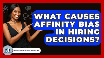 What Causes Affinity Bias In Hiring Decisions? - Gender Equality Network