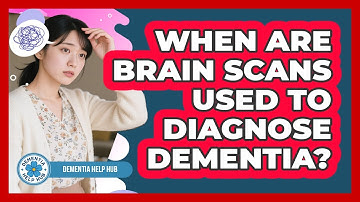 When Are Brain Scans Used To Diagnose Dementia?