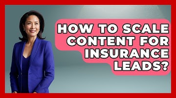 How To Scale Content For Insurance Leads? - Insurance Agent Success Guide