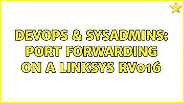 DevOps & SysAdmins: Port forwarding on a Linksys RV016