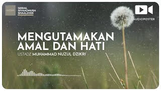 MENGUTAMAKAN AMAL DAN HATI (1 menitan)