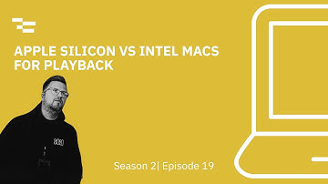 Apple Silicon vs Intel Macs for Playback