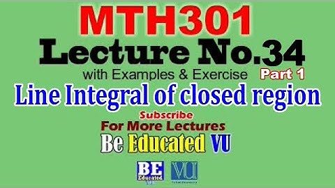 MTH301 Lecture 34 (Part 1) Examples of Line Integral of closed region | Be Educated VU