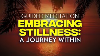 Embracing Stillness A Journey Within- Guided Meditation