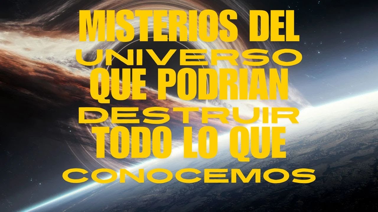 Los MISTERIOS del UNIVERSO Que PODRIAN CAMBIAR TODO lo Que SABEMOS ...