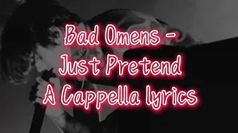 Bad Omens - Just Pretend (A Cappella) lyrics Bad Omens - Just Pretend (A Cappella) lyrics