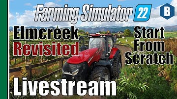 Livestream: FS22 - Start From Scratch - Elmcreek Map REVISITED - PART 12 - Farming Simulator 22