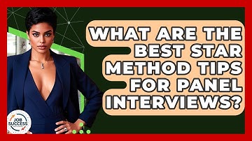 What Are The Best STAR Method Tips For Panel Interviews? - Job Success Network