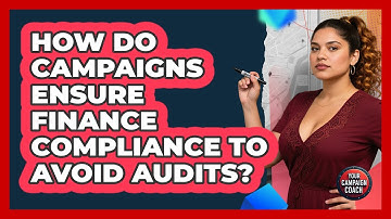 How Do Campaigns Ensure Finance Compliance To Avoid Audits? - Your Campaign Coach