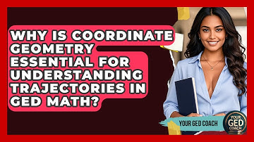 Why Is Coordinate Geometry Essential For Understanding Trajectories In GED Math? - Your GED Coach