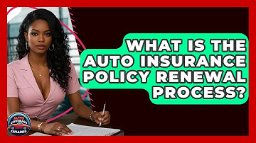 What Is The Auto Insurance Policy Renewal Process? - Auto Coverage Explained