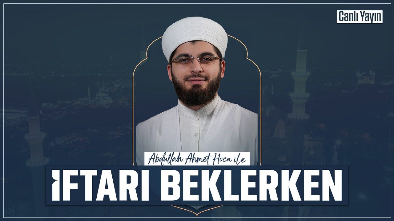 Abdullah Ahmet Hoca ile İftarı Beklerken | 24 Şubat 2026